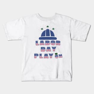 Labor day Play On : For Real american workers Kids T-Shirt